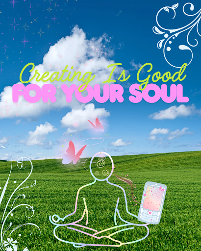 Creating Is Good for Your Soul